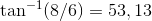 \tan^{-1}(8/6)=53,13
