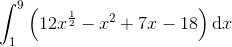 \int_{1}^{9}\left ( 12x^{\frac{1}{2}}-x^{2}+7x-18 \right )\textup{d}x