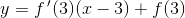 y=f{\, }'(3)(x-3)+f(3)