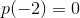 p(-2)=0