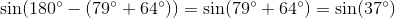 \sin(180^{\circ}-(79^{\circ}+64^{\circ}))=\sin(79^{\circ}+64^{\circ})=\sin(37^{\circ})