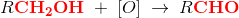 R\mathbf{\color{Red} CH_2OH}\; +\; \left [ O \right ]\; \rightarrow \; R\mathbf{\color{Red} CHO}