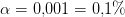 \alpha =0{,}001=0{,}1\%