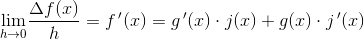 \underset{h \to 0}{\lim} \frac{\Delta f(x)}{h}=f{\, }'(x)=g{\, }'(x)\cdot j(x)+g(x)\cdot j{\, }'(x)