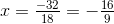 x=\tfrac{-32}{18}=-\tfrac{16}{9}
