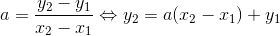 a=\frac{y_2-y_1}{x_2-x_1}\Leftrightarrow y_2= a(x_2-x_1)+y_1