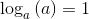 \log _{a}\left (a \right )=1