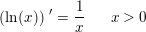 \small \left ( \ln(x) \right ){\, }'=\frac{1}{x}\; \; \; \; \; \; x>0