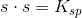 s\cdot s=K_{sp}