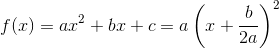 f(x)=ax^2+bx+c=a\left(x+\frac{b}{2a}\right)^2