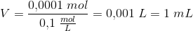 V=\frac{0{,}0001\; mol}{0{,}1\; \tfrac{mol}{L}}=0{,}001\; L=1\; mL