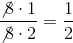 \frac{\not{8}\cdot 1}{\not{8}\cdot 2} =\frac{1}{2}
