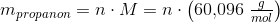 m_{propanon}=n\cdot M=n\cdot \left ({60{,}096} \; \tfrac{g}{mol} \right )