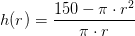 h(r)=\frac{150-\pi \cdot r^2}{ \pi \cdot r}