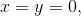 x =y =0,
