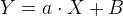 Y= a\cdot X+ B