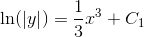\ln(\left | y \right |)=\frac{1}{3}x^3+C_1