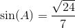 \sin(A)=\frac{\sqrt{24}}{7}