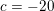 \small c=-20