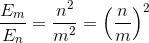\frac{E_{m}}{E_{n}}=\frac{n^2}{m^2}=\left (\frac{n}{m} \right )^2