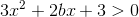 3x^2+2bx+3> 0