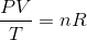 \frac{PV}{T}=nR