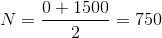N=\frac{0+1500}{2}=750