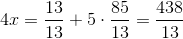 4x=\frac{13}{13}+5\cdot \frac{85}{13}=\frac{438}{13}