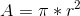 A = \pi *r^{2}