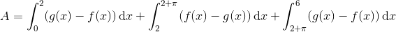 A=\int_{0}^{2}(g(x)-f(x))\, \textup{d}x+\int_{2}^{2+\pi }(f(x)-g(x))\, \textup{d}x+\int_{2+\pi }^{6}(g(x)-f(x))\, \textup{d}x