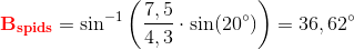 \mathbf{\color{Red} B_{spids}}=\sin^{-1}\left ( \frac{7,5}{4,3}\cdot \sin(20^{\circ}) \right )=36,62^{\circ}