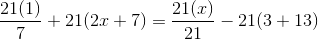 \frac{21(1)}{7} + 21(2x+7)=\frac{21(x)}{21}-21(3+13)