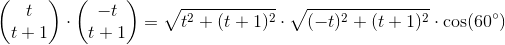 \begin{pmatrix} t\\t+1 \end{pmatrix}\cdot \begin{pmatrix} -t\\t+1 \end{pmatrix}=\sqrt{t^2+(t+1)^2}\cdot \sqrt{(-t)^2+(t+1)^2}\cdot \cos(60^{\circ})