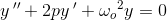 y{\, }''+2py{\, }'+{\omega _{o}}^{2} y=0