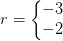 r=\left\{\begin{matrix} -3\\ -2 \end{matrix}\right.