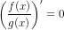 \left ( \frac{f(x)}{g(x)} \right ){}'=0
