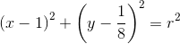 \left ( x-1 \right )^2+\left ( y-\frac{1}{8} \right )^2=r^2