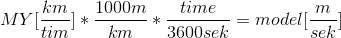 MY[\frac{km}{tim}]*\frac{1000m}{km}*\frac{time}{3600sek}=model[\frac{m}{sek}]