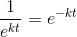 \frac{1}{e^{kt}}=e^{-kt}