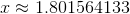 x\approx 1.801564133