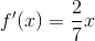 f'(x)=\frac{2}{7}x