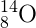 _{8}^{14}\textrm{O}