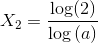 X_2=\frac{\log(2)}{\log\left (a \right)}