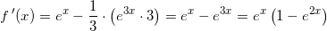 \small \small \small f{\, }'(x)=e^x-\frac{1}{3}\cdot \left (e^{3x}\cdot 3 \right )=e^x- e^{3x}=e^x\left ( 1-e^{2x} \right )