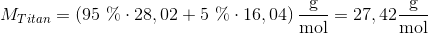 M_{Titan}=\left(95\ \%\cdot 28,02+5\ \%\cdot 16,04 \right) \frac{\textup{g}}{\textup{mol}}=27,42 \frac{\textup{g}}{\textup{mol}}