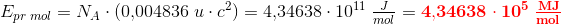 E_{pr\; mol}=N_A\cdot (0{,}004836\; u\cdot c^2)=4{,}34638\cdot 10^{11}\; \tfrac{J}{mol}=\mathbf{\color{Red} 4{,}34638\cdot 10^{5}\; \tfrac{MJ}{mol}}