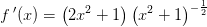 f{\, }'(x)= \left (2x^2+1 \right )\left (x^2+1 \right )^{-\frac1{}{2}}