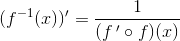 (f^{-1}(x)){}'=\frac{1}{(f{\, }'\circ f)(x)}