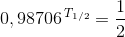 0,98706^{\, T_{1/2}}=\frac{1}{2}
