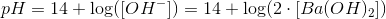 pH=14+\log([OH^-])=14+\log(2\cdot [Ba(OH)_2])